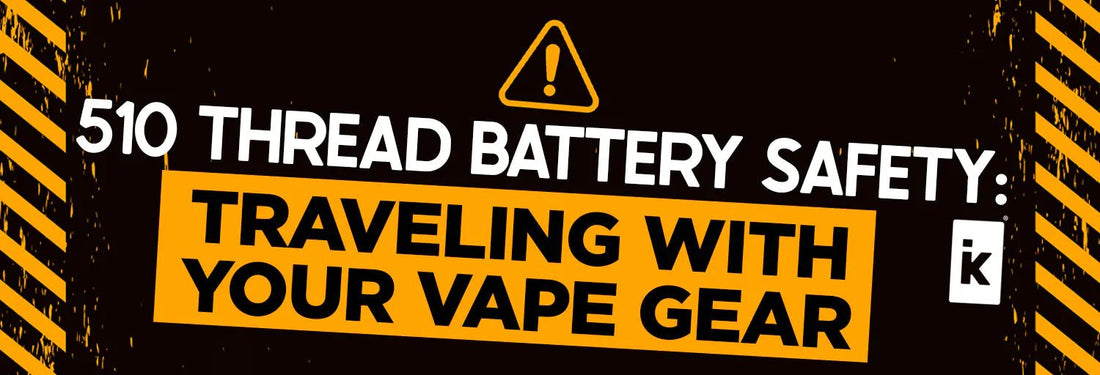510 Thread Battery Safety: Traveling with Your Vape Gear - iKrusher