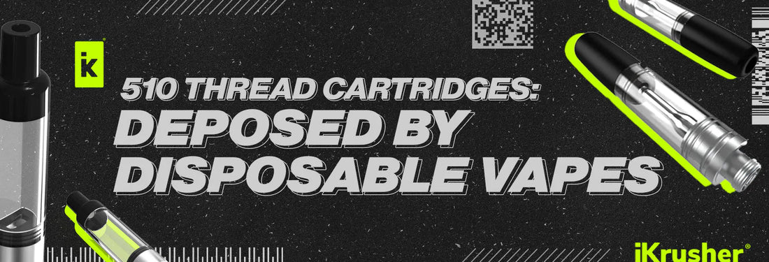 510 Thread Cartridges: Deposed By Disposable Vapes - iKrusher