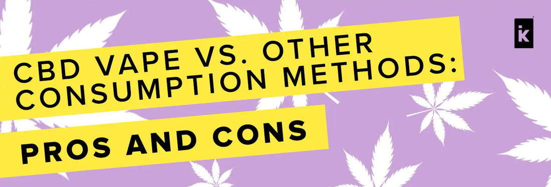 CBD Vape vs. Other Methods: Weighing the Pros and Cons - iKrusher