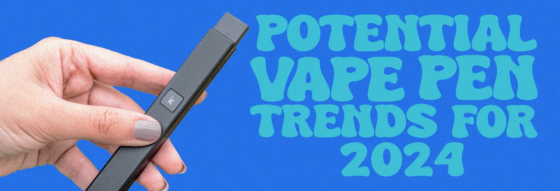 Potential Vape Pen Trends For 2024 - iKrusher