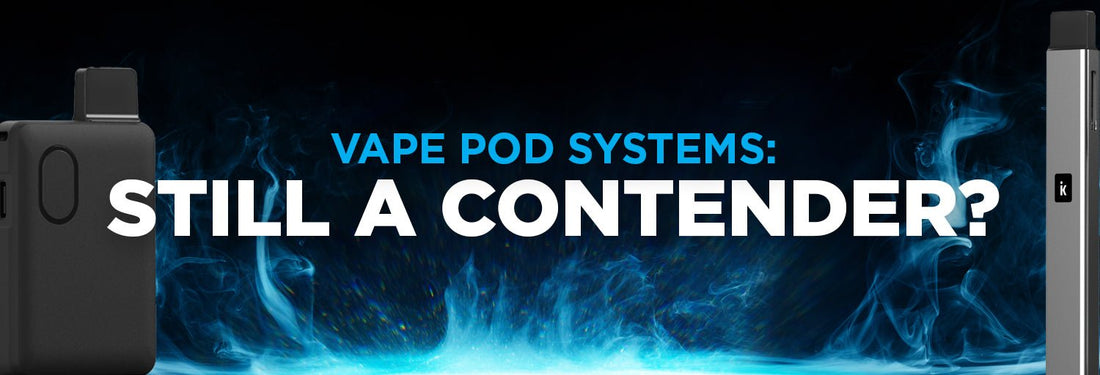 Vape Pod Systems: Still A Contender In 2024?? - iKrusher