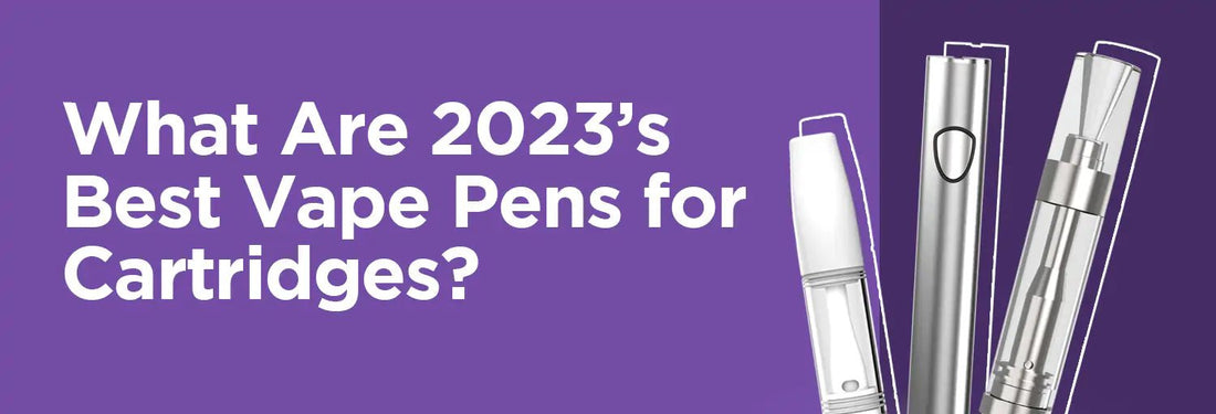 What Are 2023's Best Vape Pens For Cartridges? - iKrusher