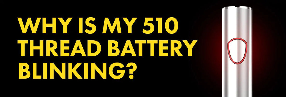 Why Is My 510 Thread Battery Blinking? - iKrusher
